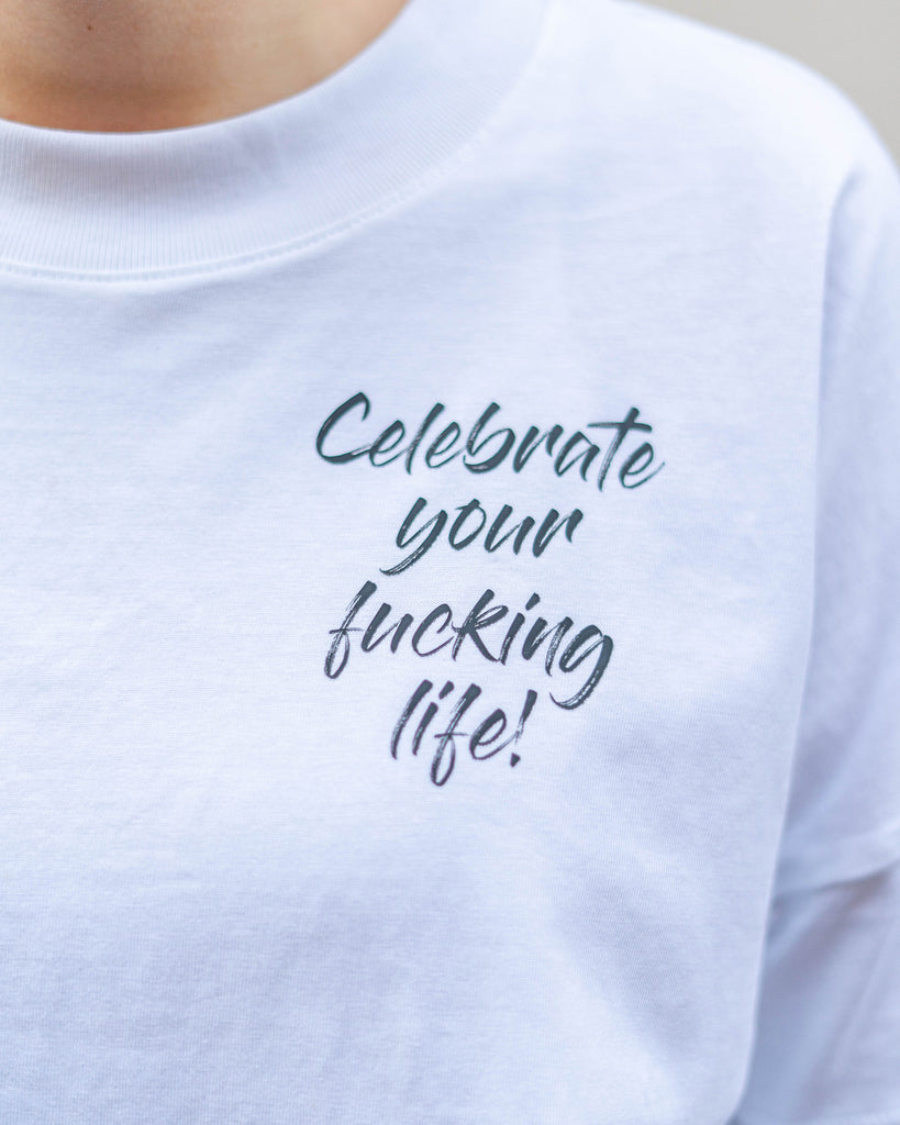 Celebrate your fucking life T-Shirt